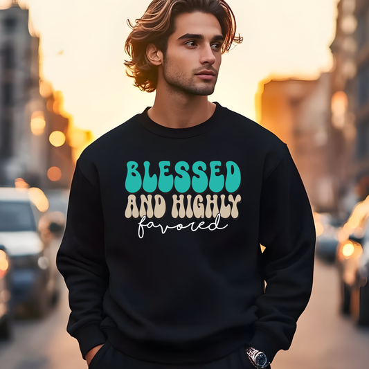 Blessed And Highly Favored Sweatshirt | Unisex Christian Faith Crewneck